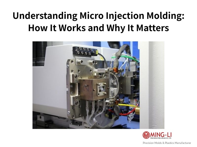 Understanding Micro Injection Molding: How It Works and Why It Matters